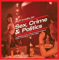 Sex, Crime & Politics: Cinematic Disco, Jazz & Electronica From Yugoslavia 1974-1984