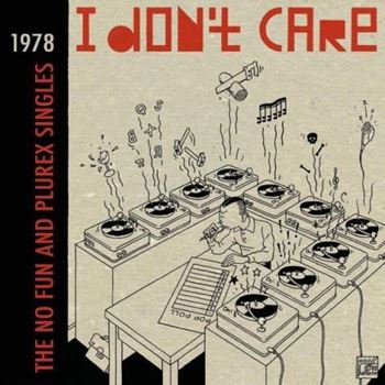 I Don't Care (The No Fun And Plurex Singles)
