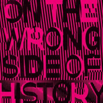 On The Wrong Side Of History