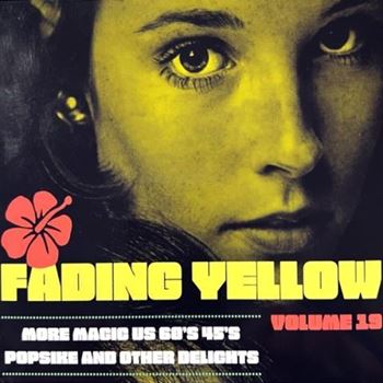 Fading Yellow Volume 19 (More Magic US 60's 45's Popsike And Other Delights)