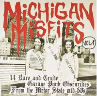 Michigan Misfits Vol. 1 (14 Rare And Crude Garage Punk Obscurities From The Motor State Mid-60's)
